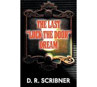 D.R. SCRIBNER The Last “Lock the Door” Dream (Tascabile)