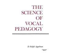 D. Ralph Appelman The Science of Vocal Pedagogy (Tascabile)