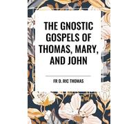 D Ric Thomas Mary Elton J The Gnostic Gospels of Thomas, Mary, and J (Tascabile)