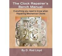 D Rod Lloyd Clock Repairers Bench Manual, Everything you need to kno (Tascabile)