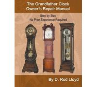 D Rod Lloyd The Grandfather Clock Owner's Repair Manual, Step by Ste (Tascabile)