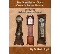 D Rod Lloyd The Grandfather Clock Owner's Repair Manual, Step by Ste (Tascabile)