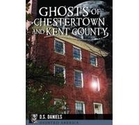 D. S. Daniels Ghosts of Chestertown and Kent County (Tascabile) Haunted America