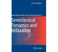 D.S.F. Crothers Semiclassical Dynamics and Relaxation (Copertina rigida)