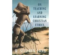 D. Stephen Long On Teaching and Learning Christian Ethics (Tascabile)