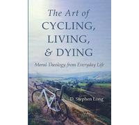 D Stephen Long The Art of Cycling, Living, and Dying (Tascabile)