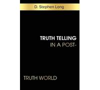 D Stephen Long Truth Telling in a Post-Truth World (Tascabile)