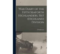D Sutherland War Diary of the Fifth Seaforth Highlanders, 51s (Copertina rigida)