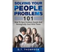 D T Thompson Solving Your People Problems 101 (Tascabile)