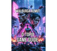 D-TOPIA GAME GUIDE: Master Everything You Need to Build Trust And Solve the Puzzles