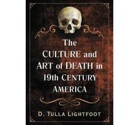 D. Tulla Lightfo The Culture and Art of Death in 19th Century Ameri (Tascabile)