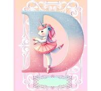 *D* UNICORN BALLERINA LETTER MONOGRAM COMPOSITION NOTEBOOK Diary Journal Cute Fun Whimsical Pink Ballet Dancer Figurine Doll Art: ֍Wide ... Dance Homeschool Kindergarten Grade School