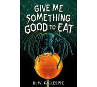 D. W. Gillespie – Give Me Something Good to Eat – Copertina rigida
