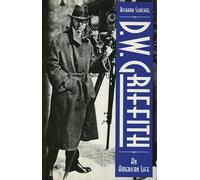 D.W. Griffith: An American Life