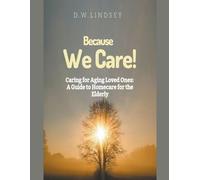 D W Lindsey Because We Care Caring for Aging Loved Ones (Tascabile)