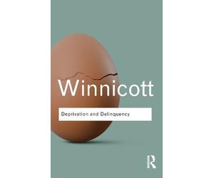 D. W. Winnicott Deprivation and Delinquency (Tascabile) Routledge Classics