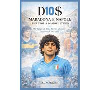 D10S - Maradona e Napoli: una storia d’amore eterna: Dal fango di Villa Fiorito al cuore azzurro di una città