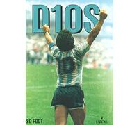 D10S. Maradona. Folle, Geniale, Leggendario