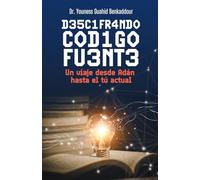 D35C1FR4ND0 C0D1G0 FU3NT3: Un viaje desde Adán hasta el tu Actual