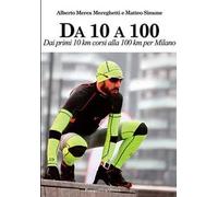 Da 10 A 100. Dai primi 10 km corsi alla 100 km per Milano