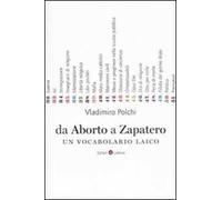 Da aborto a Zapatero. Un vocabolario laico