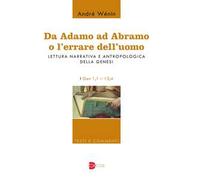 Da Adamo ad Abramo o l'errare dell'uomo. Lettura narrativa e antropologica della Genesi. I. Gen 1,1-12,4