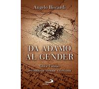 Libri Angelo Biscardi - Da Adamo Al Gender. Chi E L'uomo Secondo La Visione Cris