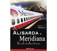Da Alisarda a Meridiana. Un volo di oltre 50 anni - Granella Luca