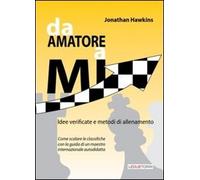 Da amatore a Mi. Idee Verificate e Metodi di Allenamento. Come Scalare le Classi