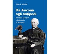 Da Ancona agli antipodi. Raffaele Martelli, missionario in Australia