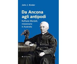 Da Ancona agli antipodi. Raffaele Martelli, missionario in Australia
