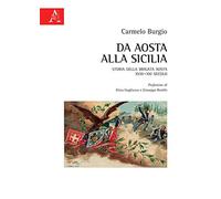 Da Aosta alla Sicilia. Storia della Brigata Aosta XVIII-XXI secolo