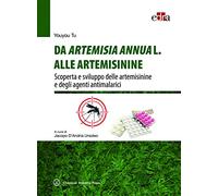 Da Artemisia Annua L. alle artemisinine. Scoperta e sviluppo delle artemisinine e degli agenti antimalarici