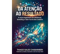Da atenção ao resultado: A nova engenharia da influência: Branding, Autoridade e Valor na era dos creators.