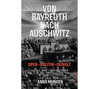 Da Bayreuth ad Auschwitz: opera, politica, violenza Anno Mungen