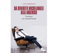 Da Benedetti Michelangeli alla Argerich. Trent'anni con i grandi pianisti