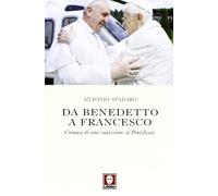Da Benedetto a Francesco. Cronaca di una successione al Pontificato