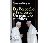Da Bergoglio a Francesco. Un pensiero cattolico