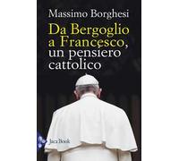 Da Bergoglio a Francesco. Un pensiero cattolico