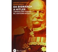 Da Bismarck a Hitler. L'imperialismo tedesco nel ventesimo secolo