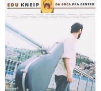 Da Boca Pra Dentro by Kneip, Edu (2006-06-01)