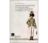 Da Bonaparte a Radetzky. Cittadini in armi. La guardia nazionale a Venezia (1797-1849)