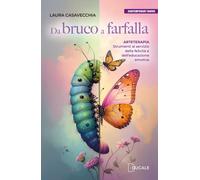 Da bruco a farfalla. Arteterapia. Strumenti al servizio della felicità e dell'educazione emotiva