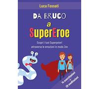 Da bruco a supereroe. Scopri i tuoi superpoteri attraverso le emozioni in modo Zen