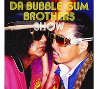 Da Bubblegum Brothers Show Tar