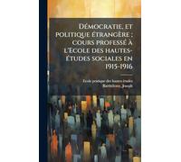 DÃ(c)mocratie, et politique Ã(c)trangère; cours professÃ(c) Ã l'Ecole des hautes-Ã(c)tudes sociales en 1915-1916