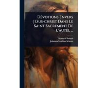 DÃ(c)votions Envers JÃ(c)sus-christ Dans Le Saint Sacrement De L'autel ...