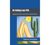 Da Cabeça aos Pés: Regulação emocional, neurociência e alta performance