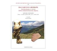 Da Camunni a Romani. Archeologia e storia della romanizzazione alpina. Atti del Convegno (Breno-Cividate Camuno (BS), 10-11 ottobre 2013)