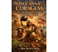 Da Cana à Coragem: História, Luta e Resistência em Pernambuco: Do ciclo da cana-de-açúcar à Batalha das Mulheres de Tejucupapo